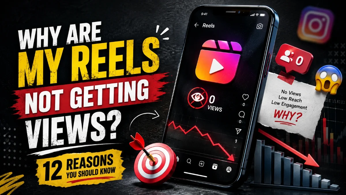 Why Are My Reels Not Getting Views? 12 Reasons You Should Know